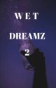 Wet Dreams by Avawilsonokbabess