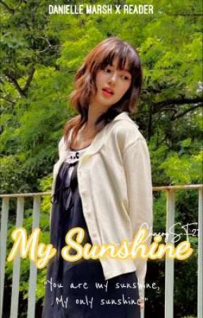 My Sunshine (Danielle x Reader) by ChaerySF21