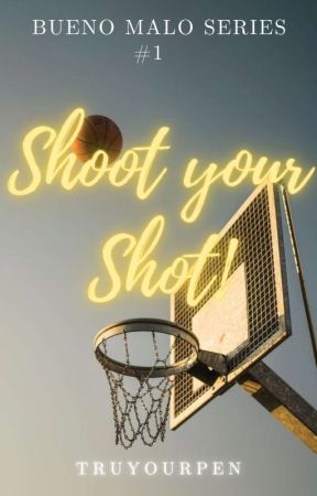 Shoot your Shot (Bueno Malo Series #1) by truyourpen