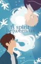 A Spirit Between Us (bxb) by luciandree