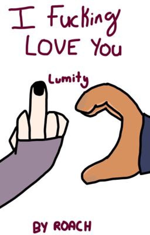 I Fucking Love you || Lumity Human AU by ROACH-READS