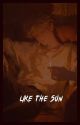 LIKE THE SUN by MISERIANG3L