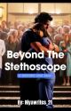 BEYOND THE STETHOSCOPE : A Doctor 's Love Saga by niyawrites_21