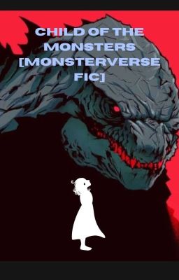 The Child Of The Monsters[A Monsterverse Fic] cover