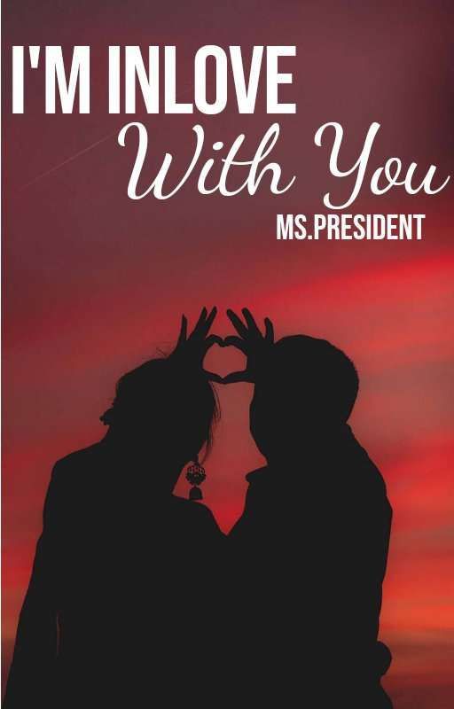 I'm Inlove With You Ms.President (Ongoing) by ronasslovesyouuu