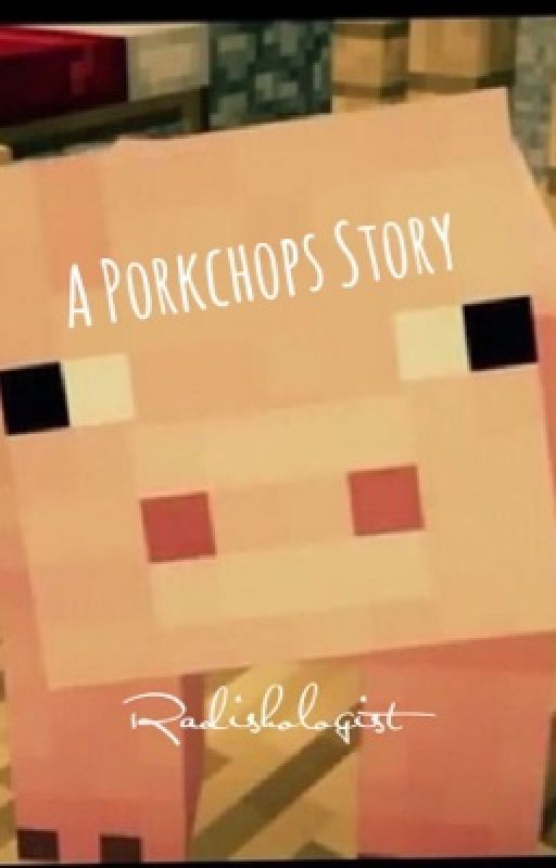 A Porkchops Story (A Minecraft Story) by Radishologist