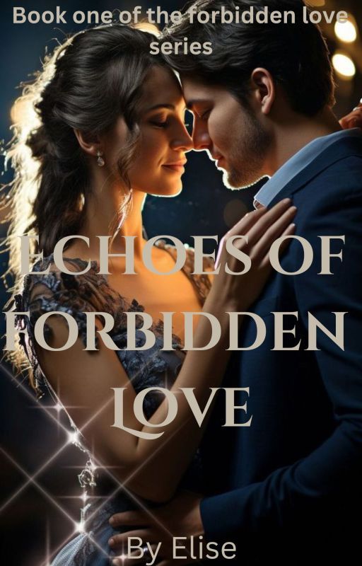 ECHOES OF FORBIDDEN LOVE | (ongoing and undergoing editing) by elise_writes17