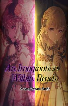 "An Imagination Within Reach" - A BangDream Fanfic by KrissyRisky