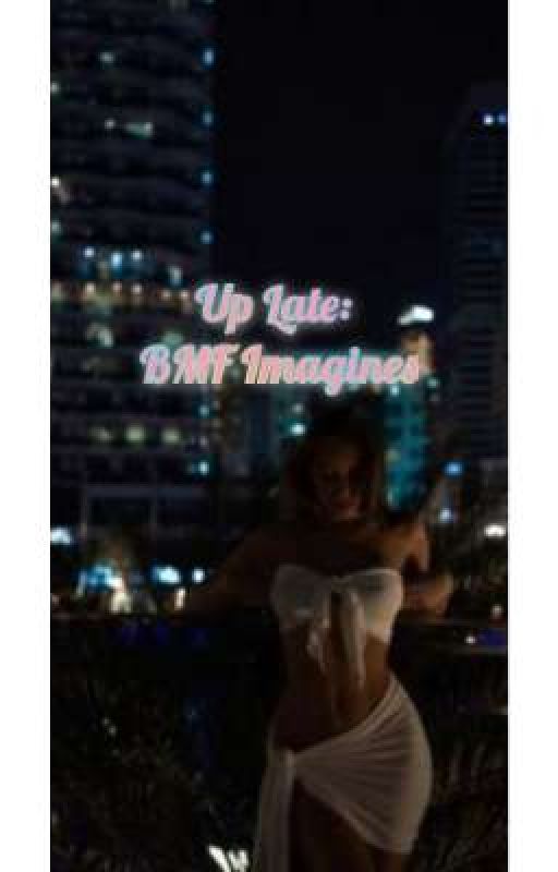 Up Late: BMF Imagines  by Billion1331