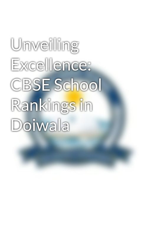 Unveiling Excellence: CBSE School Rankings in Doiwala by holyangelschool11