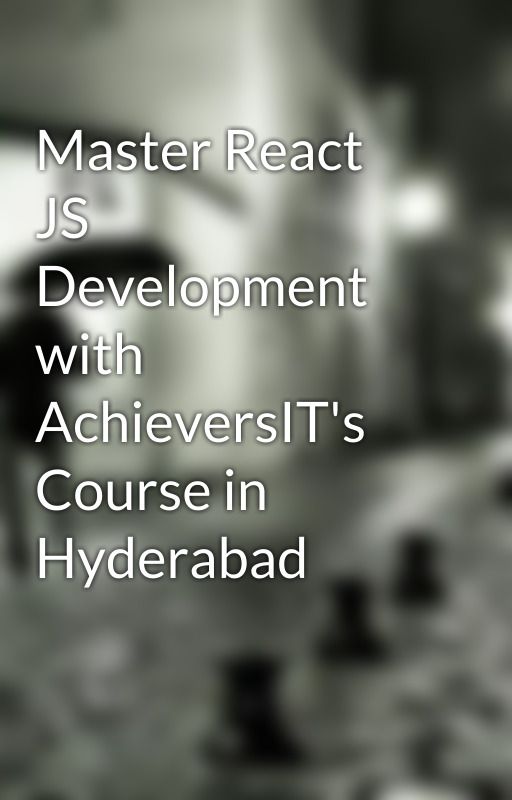 Master React JS Development with AchieversIT's Course in Hyderabad by reactjshyd