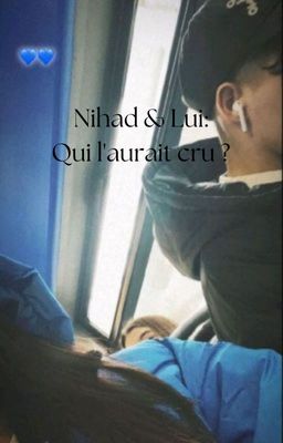 Nihad & Lui: Qui l'aurait cru ?❤️ cover