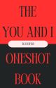 The You And I Oneshot Book! (Rereleased) by Woofy291