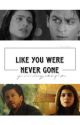 Like you were never gone  by Sherlollied