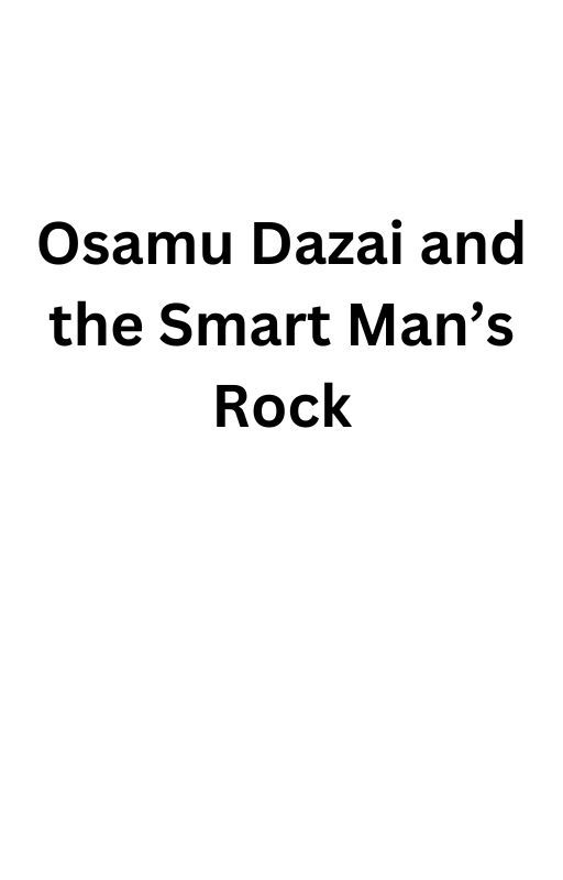 Osamu Dazai and the Smart Man's Rock. by Multi_Shipper_Anime