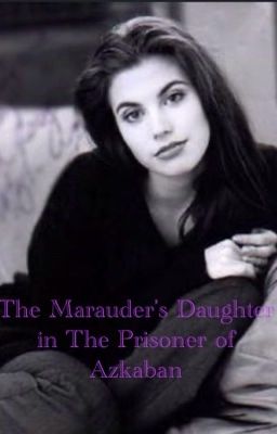 The Marauders Daughter in The Prisoner of Azkaban  cover