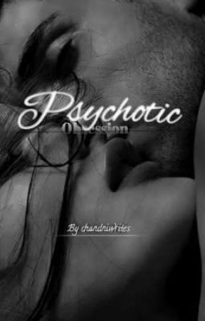  𝐏𝐬𝐲𝐜𝐡𝐨𝐭𝐢𝐜 𝐎𝐛𝐬𝐞𝐬𝐬𝐢𝐨𝐧 [#1 book of psychotic series] by chandni_writes