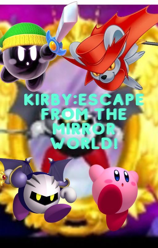 Kirby: Escape from the Mirror World! by MantiTheMantis