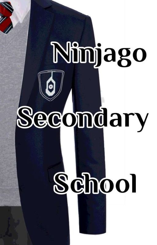 Ninjago Secondary School - A British Ninjago Story (Ninjago AU) by ArtsyTimeBomb