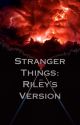 Stranger Things: Riley's Version by Fire_Sweep