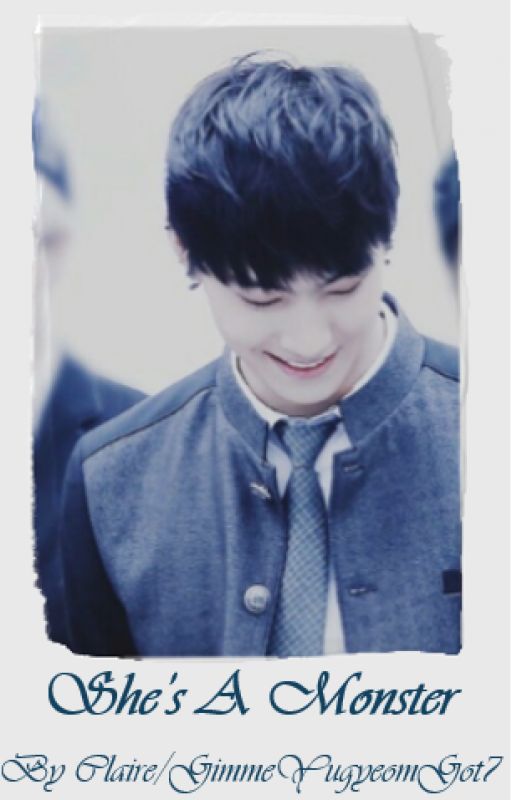 She's a Monster Got7 JB Fanfic by GimmeYugyeomGot7