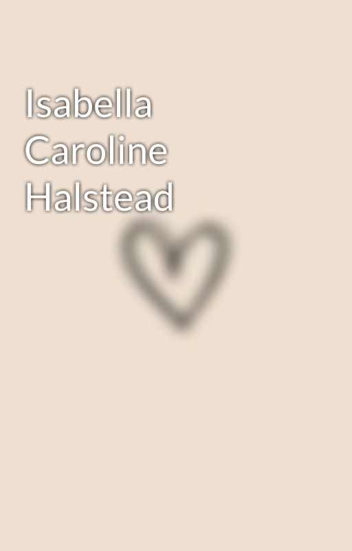 Isabella Caroline Halstead by justsomerandom_girly