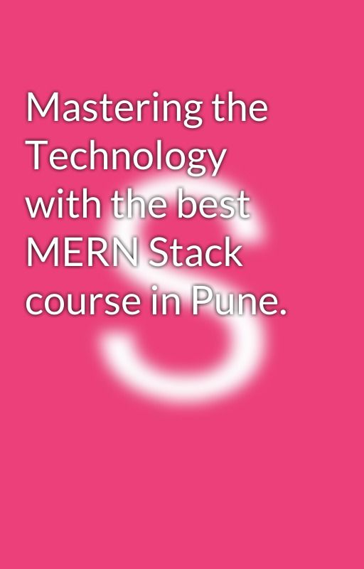 Mastering the Technology with the best MERN Stack course in Pune. by ITinstitute