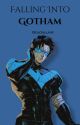 Falling into Gotham (Dick Grayson Fan Fiction) by gojoxluvr