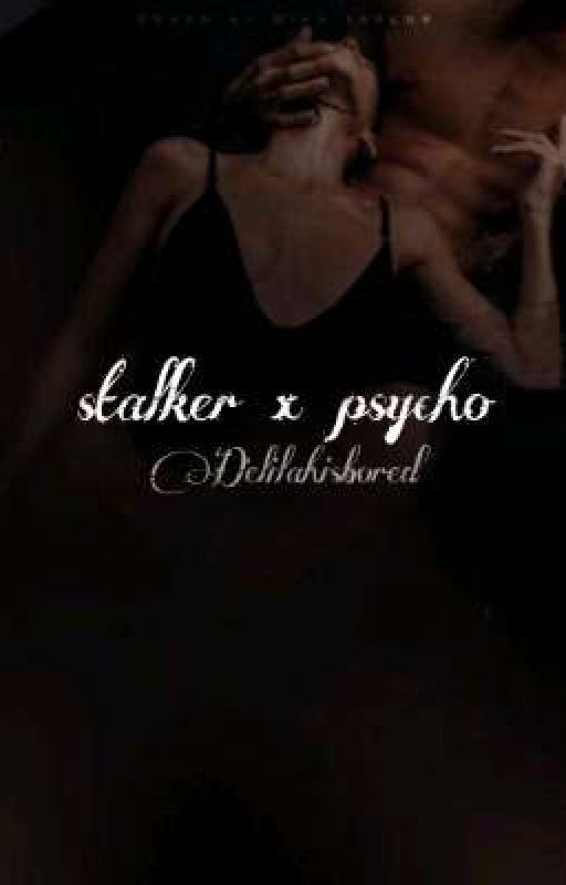 Stalker x Psycho | 18  by Delilahisbored