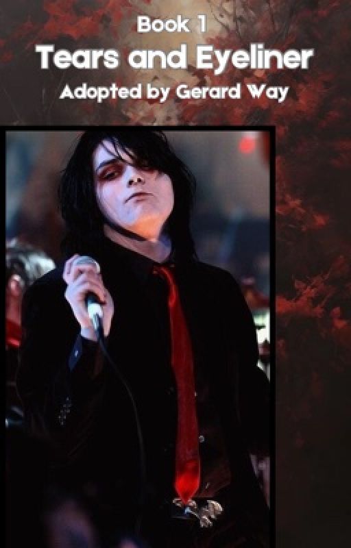 Tears and Eyeliner: Adopted by Gerard Way (Book 1) by vmpirevnom