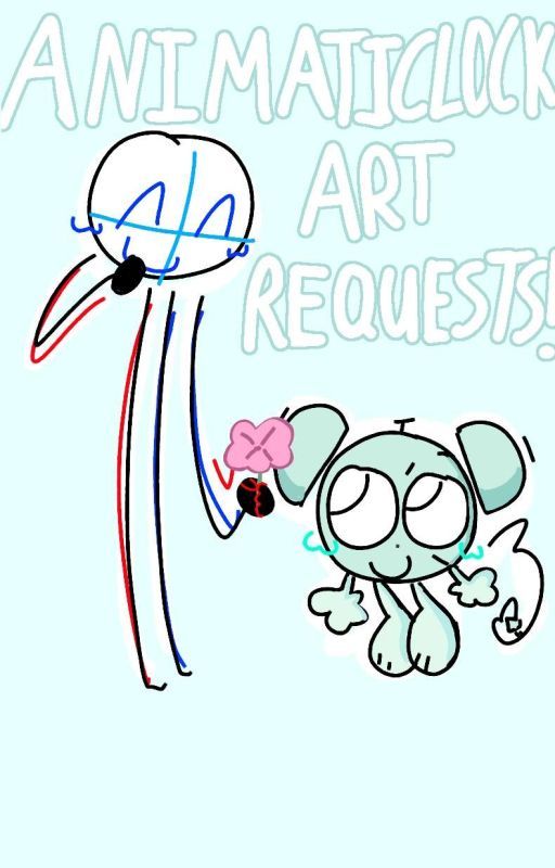 ANIMATICLOCK ART REQUESTS!! by IHATEMYSELFWHAHAH