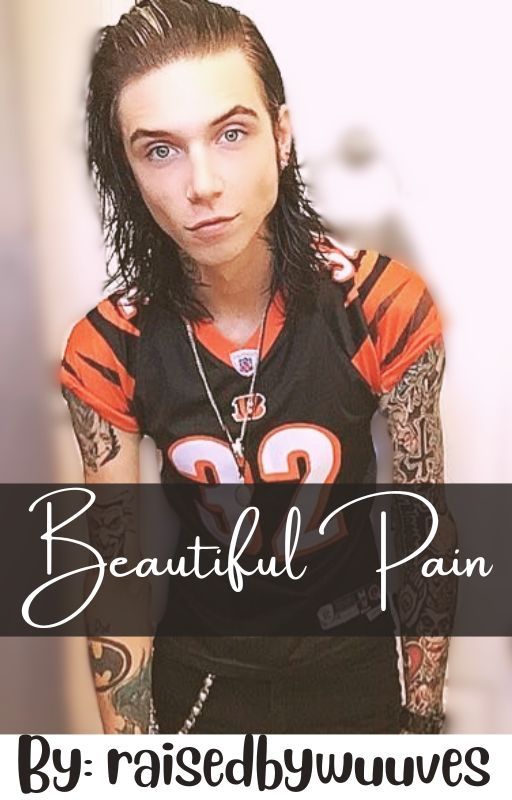 Beautiful Pain (An Andy Biersack Love Story) {1} [Completed] by RaisedByWuuves