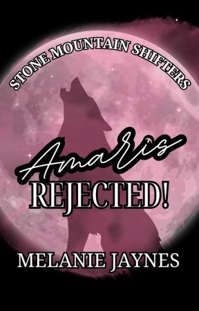 Amaris Rejected!  Stone Mountain Shifters, Book 2 by Mellie_readsnwrites