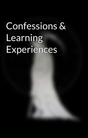 Confessions & Learning Experiences by CreativeGray