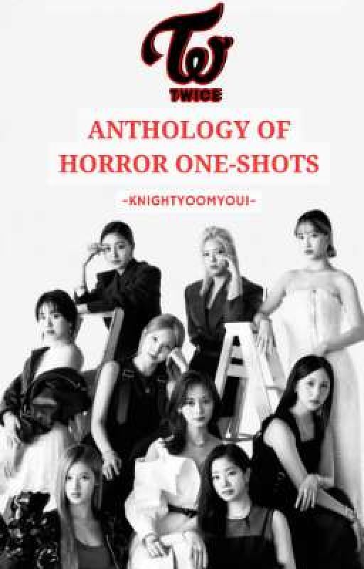 TWICE: Anthology Of Horror One-Shots by knightyoomyoui