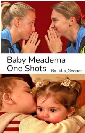 Baby Meadema  One shots.  by Julia_Gooner