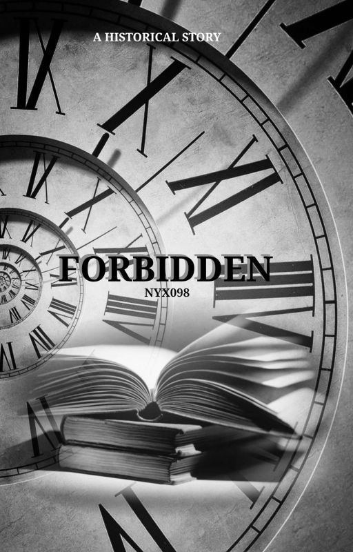 Forbidden| HISTORICAL STORY (UNDER EDITING) by Nyx890