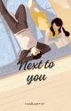 Next To You by readluverrsr