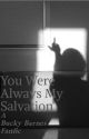 You Were Always My Salvation by jessthebrunette