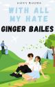 With All My Hate, Ginger Bailes [CHWILOWO ZAWIESZONE] by saffywoods