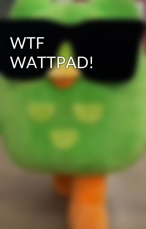 WTF WATTPAD! by TheGreatestXnrh