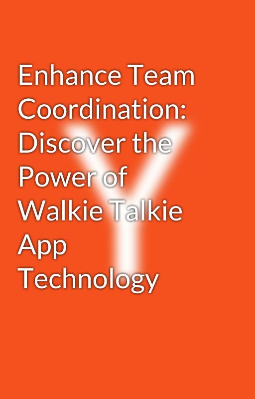 Enhance Team Coordination: Discover the Power of Walkie Talkie App Technology by yashikasharma2023