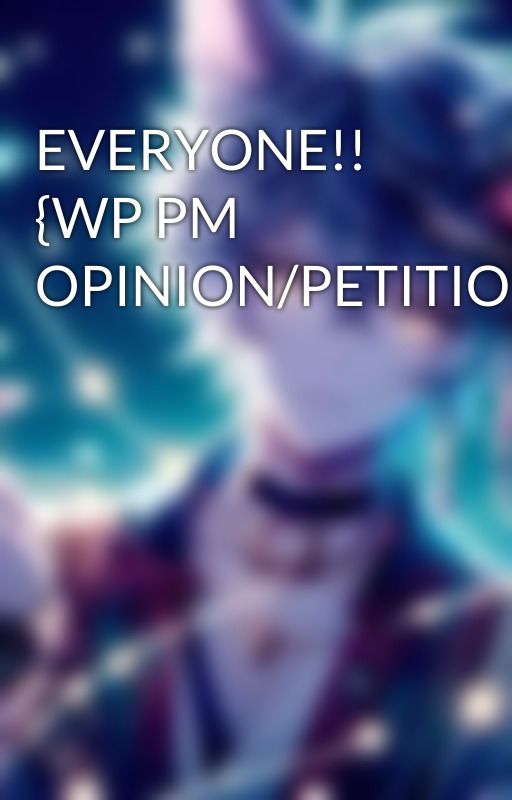 EVERYONE!! {WP PM OPINION/PETITION} by Xx-K1ch3n_Dw3ll3r-xX