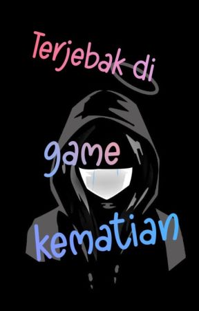 Terjebak di game kematian by NurMira2987