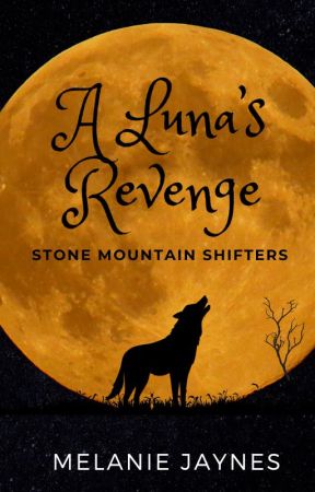 A Luna's Revenge, Stone Mountain Shifters, Book 1 by Mellie_readsnwrites