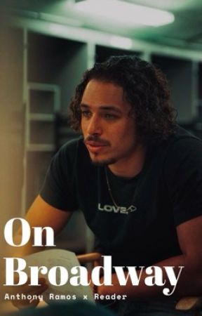 𝐎𝐧 𝐁𝐫𝐨𝐚𝐝𝐰𝐚𝐲 || anthony ramos x reader by heartzforfndms