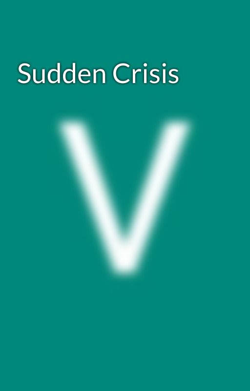 Sudden Crisis  by VictoryLivinus