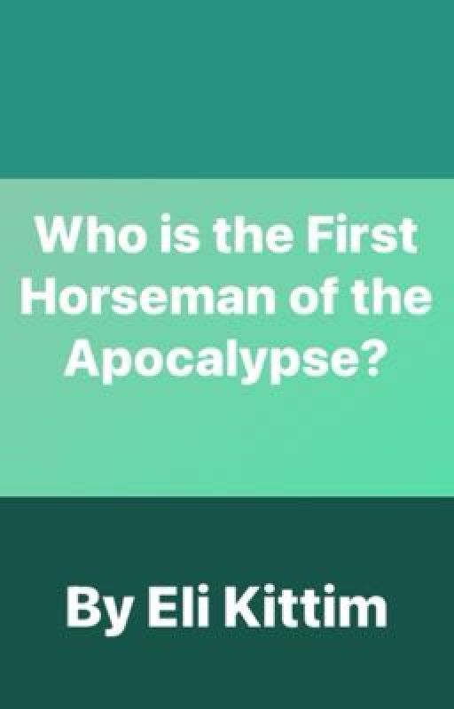 Who is the First Horseman of the Apocalypse? by Eli-of-Kittim