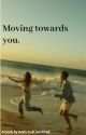 Moving towards you. by AddictedConvicted