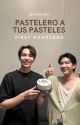 Pastelero a tus pasteles | FirstKhao by somEscritos